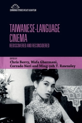 Taiwanese-Language Cinema: Rediscovered and Reconsidered by Berry, Chris