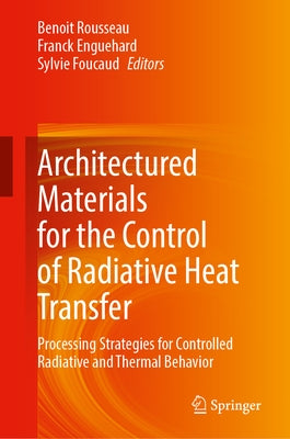 Architectured Materials for the Control of Radiative Heat Transfer: Processes for the Development of Architectured Materials with Controlled Radiative by Rousseau, Benoit