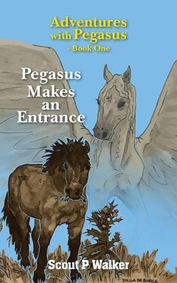 Pegasus Makes an Entrance by Walker, Scout P.