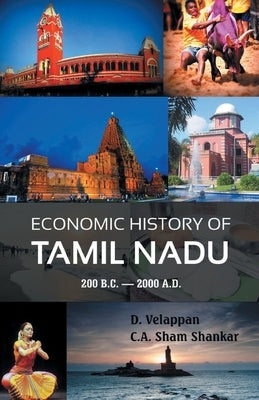 Economic History of Tamil Nadu 200 B.C. - 2000 A.D. by Velappan, D.