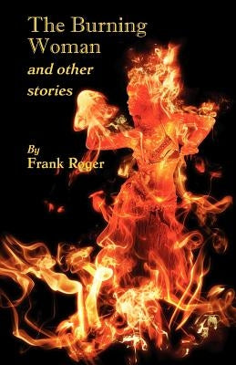 The Burning Woman and Other Stories by Roger, Frank