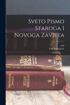 Sveto Pismo Staroga I Novoga Zavjeta by Danicic, Ura 1825-1882