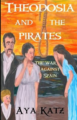 Theodosia and the Pirates: The War Against Spain by Katz, Aya