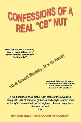 Confessions of a Real 'CB' Nut by Holt, Bob