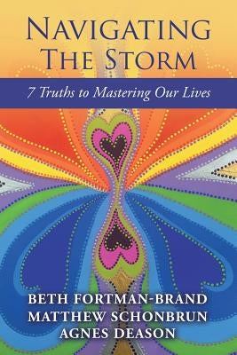 Navigating The Storm: 7 Truths to Mastering Our Lives by Fortman-Brand, Beth