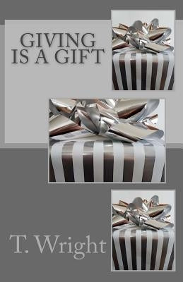 Giving Is a Gift by Wright, T.