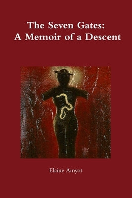 The Seven Gates: A Memoir of a Descent by Amyot, Elaine