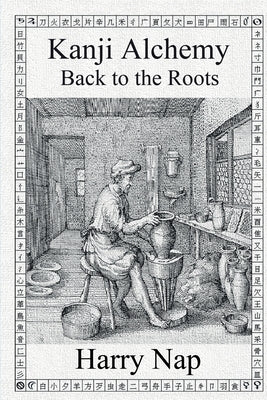 Kanji Alchemy Back to the Roots by Nap, Harry