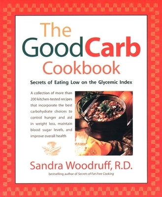 The Good Carb Cookbook: Secrets of Eating Low on the Glycemic Index by Woodruff, Sandra