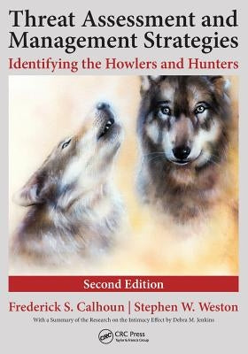 Threat Assessment and Management Strategies: Identifying the Howlers and Hunters by Weston J. D., Stephen W.