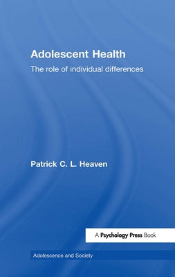 Adolescent Health: The Role of Individual Differences by Heaven, Patrick