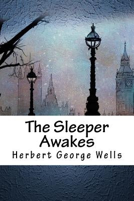 The Sleeper Awakes by Wells, Herbert George