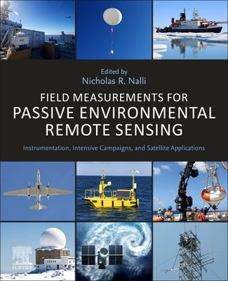 Field Measurements for Passive Environmental Remote Sensing: Instrumentation, Intensive Campaigns, and Satellite Applications by Nalli, Nicholas R.