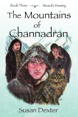 The Mountains of Channadran: Wizard's Destiny by Dexter, Susan