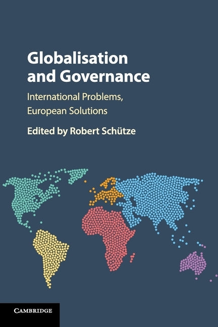 Globalisation and Governance: International Problems, European Solutions by Schütze, Robert