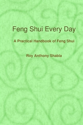 Feng Shui Every Day by Shabla, Roy Anthony