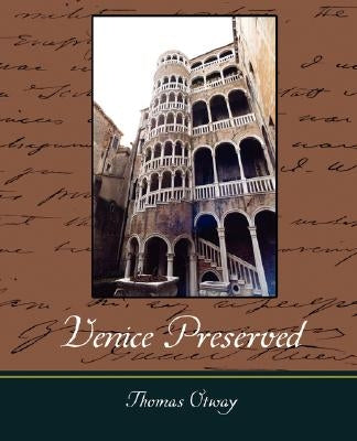 Venice Preserved by Otway, Thomas