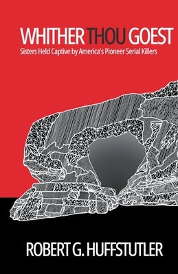 Whither Thou Goest by Huffstutler, Robert G.