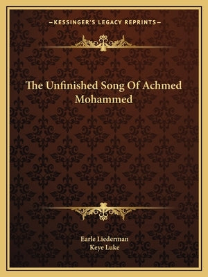 The Unfinished Song Of Achmed Mohammed by Liederman, Earle