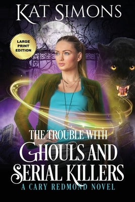 The Trouble with Ghouls and Serial Killers: Large Print Edition by Simons, Kat