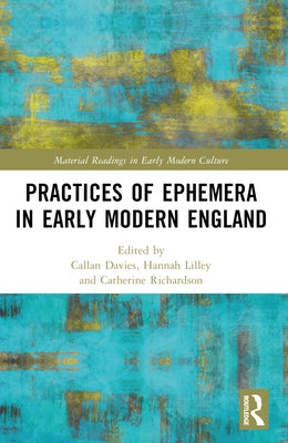 Practices of Ephemera in Early Modern England by Davies, Callan