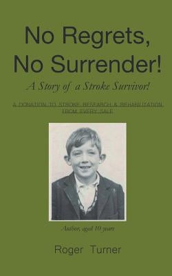 No Regrets, No Surrender! A Story of a Stroke Survivor! by Turner, Roger