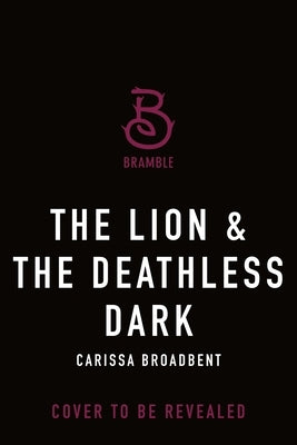 The Lion & the Deathless Dark: The Bloodborn Duet, Book One by Broadbent, Carissa