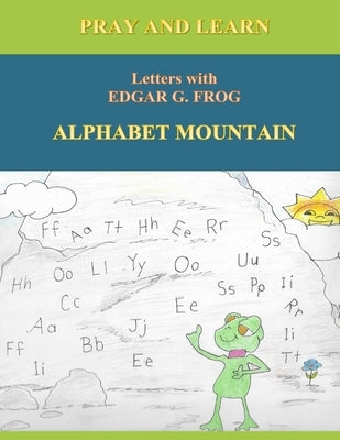 Edgar G. Frog on ALPHABET MOUNTAIN: Pray and Learn Letters by Robison, Mary Noel