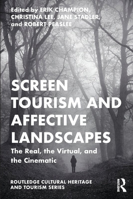 Screen Tourism and Affective Landscapes: The Real, the Virtual, and the Cinematic by Champion, Erik