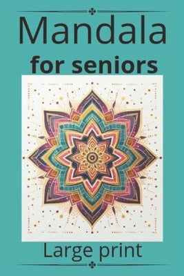 Mandala for seniors Bold and easy large print: Mandalas: Large Print A Therapeutic and Bold Approach for Senior Minds" by Xperts, Prism