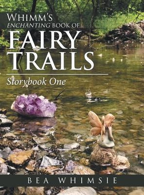 Whimm'S Enchanting Book of Fairy Trails: Story Book One by Whimsie, Bea