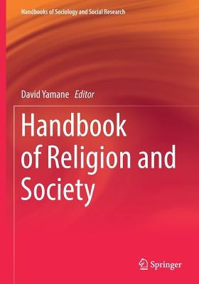 Handbook of Religion and Society by Yamane, David