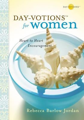 Day-Votions for Women: Heart to Heart Encouragement by Jordan, Rebecca Barlow
