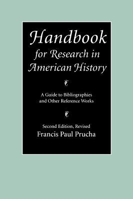 Handbook for Research in American History: A Guide to Bibliographies and Other Reference Works by Prucha, Francis Paul