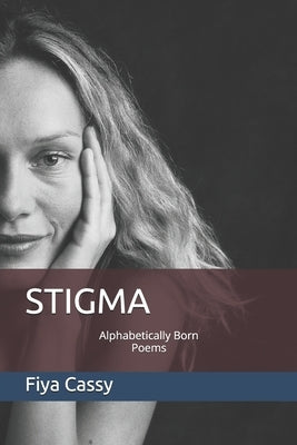 Stigma: Alphabetically born poems by Cassy, Fiya