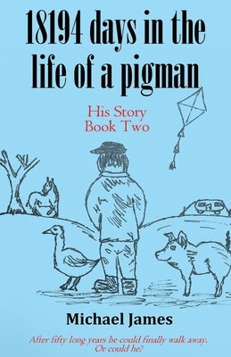 18194 days in the life of a pigman: Part two by James, Michael