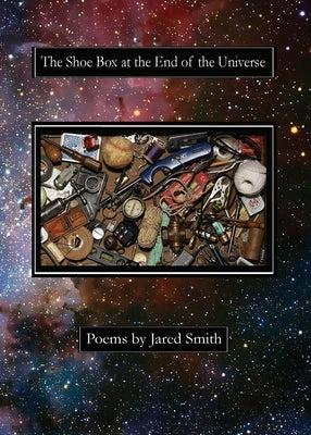 The Shoe Box at the End of the Universe by Smith, Jared
