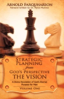 Strategic Planning from God's Perspective THE VISION by Farquharson, Arnold