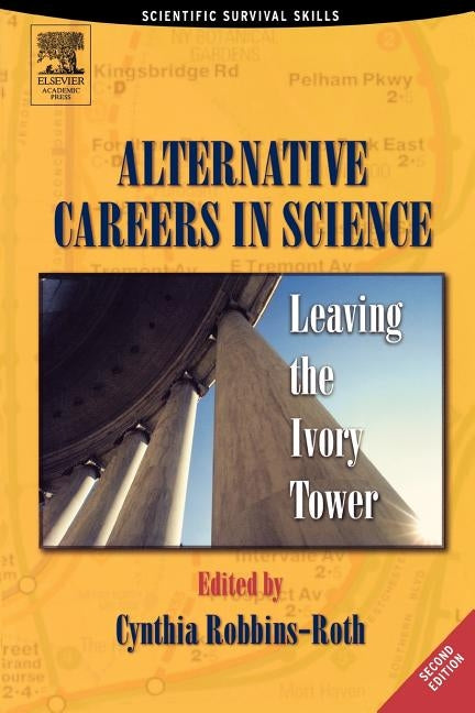 Alternative Careers in Science: Leaving the Ivory Tower by Robbins-Roth, Cynthia