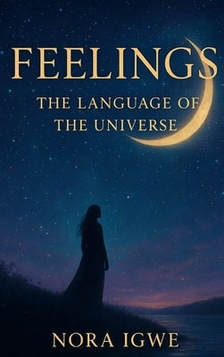 Feelings: Language of the Universe by Igwe, Nora