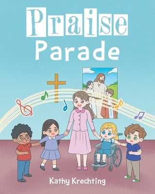 Praise Parade by Krechting, Kathy