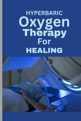 Hyperbaric Oxygen Therapy for Healing: A Comprehensive Guide To using HBOT for Wounds, Infections, Diabetic Ulcers, Skin Grafts, Carbon Monoxide Poiso by McAnthony, Ben