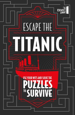 Escape the Titanic: Use Your Wits and Courage to Escape by Joel Jessup