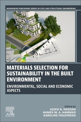 Materials Selection for Sustainability in the Built Environment: Environmental, Social and Economic Aspects by Haddad, Assed N.