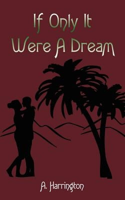 If Only It Were a Dream by Harrington, A.