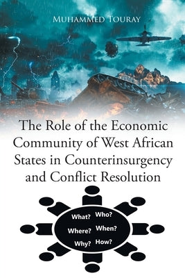 The Role of the Economic Community of West African States in Counterinsurgency and Conflict Resolution by Touray, Muhammed