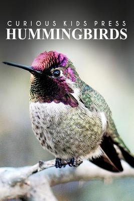 Hummingbirds - Curious Kids Press: Kids book about animals and wildlife, Children's books 4-6 by Press, Curious Kids