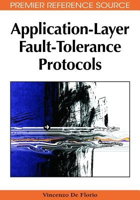 Application-Layer Fault-Tolerance Protocols by de Florio, Vincenzo