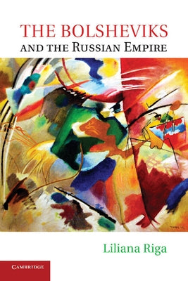 The Bolsheviks and the Russian Empire by Riga, Liliana
