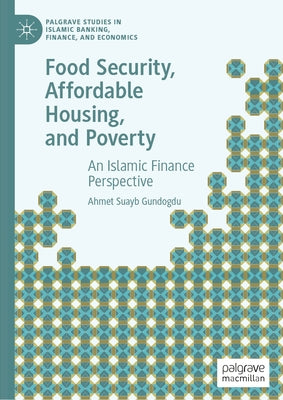 Food Security, Affordable Housing, and Poverty: An Islamic Finance Perspective by Gundogdu, Ahmet Suayb